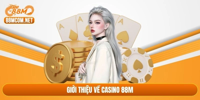 Giới thiệu về casino 88M