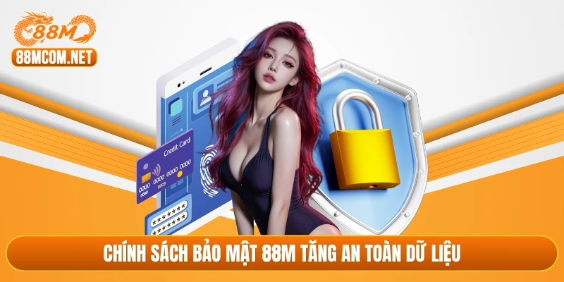 Chính sách bảo mật 88M tăng an toàn dữ liệu
