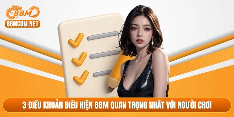 3 điều khoản điều kiện 88M quan trọng nhất với người chơi