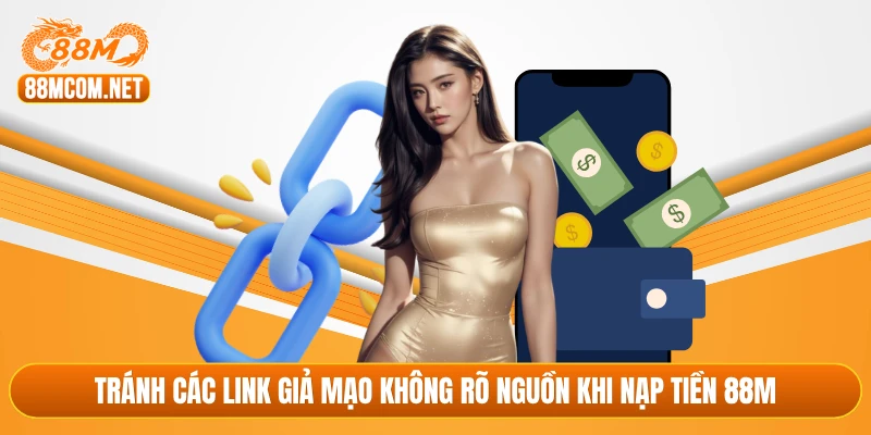 Tránh các link giả mạo không rõ nguồn khi nạp tiền 88M