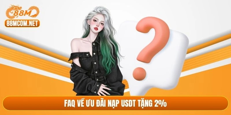 Faq về ưu đãi nạp USDT tặng 2%