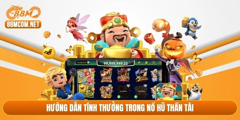 Hướng dẫn tính thưởng trong nổ hũ Thần Tài